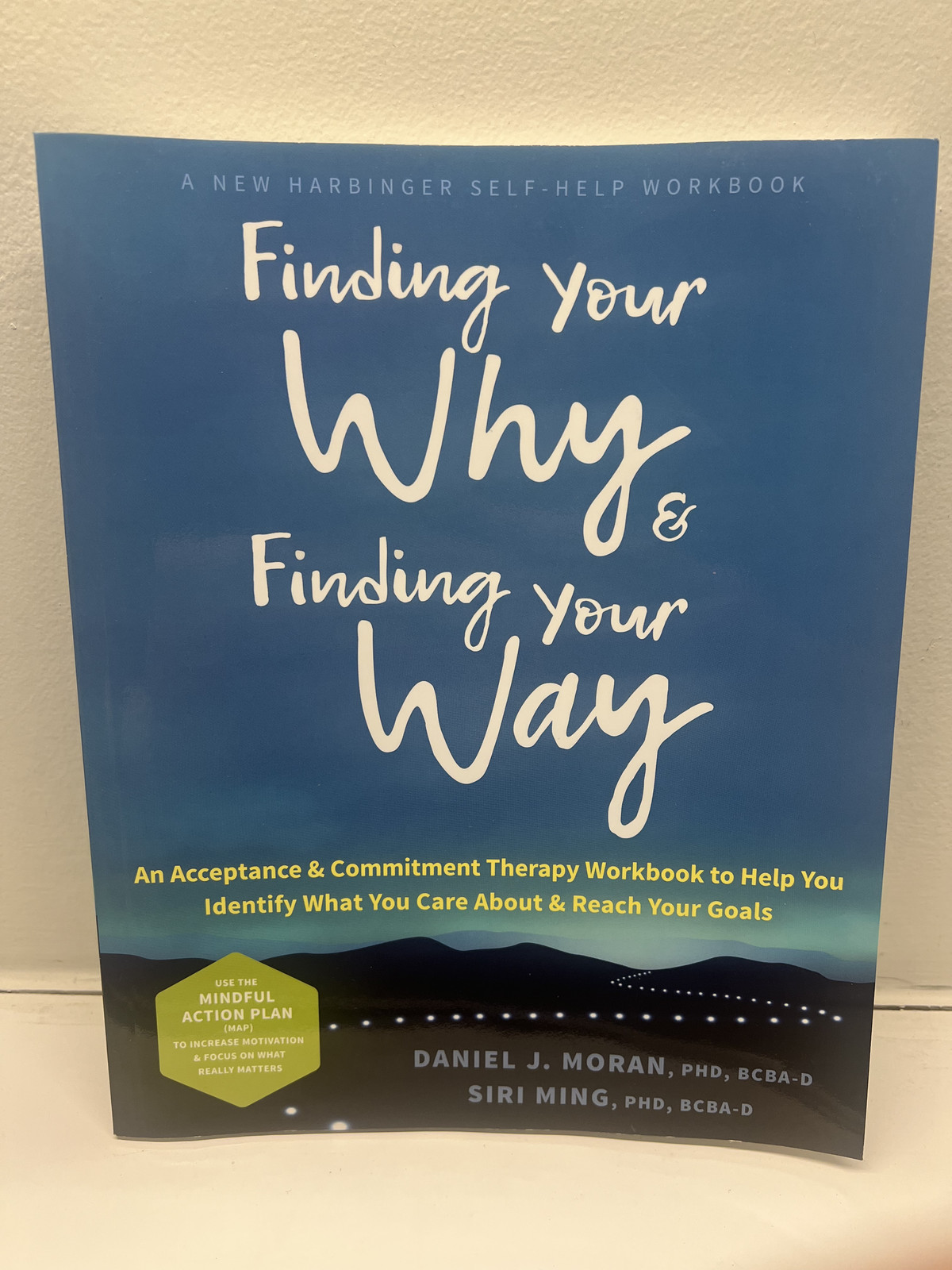 Finding Your Why and Finding Your Way: An Acceptance and Commitment Therapy Finding Your Why and Finding Your Way: An Acceptance and Commitment Therapy
