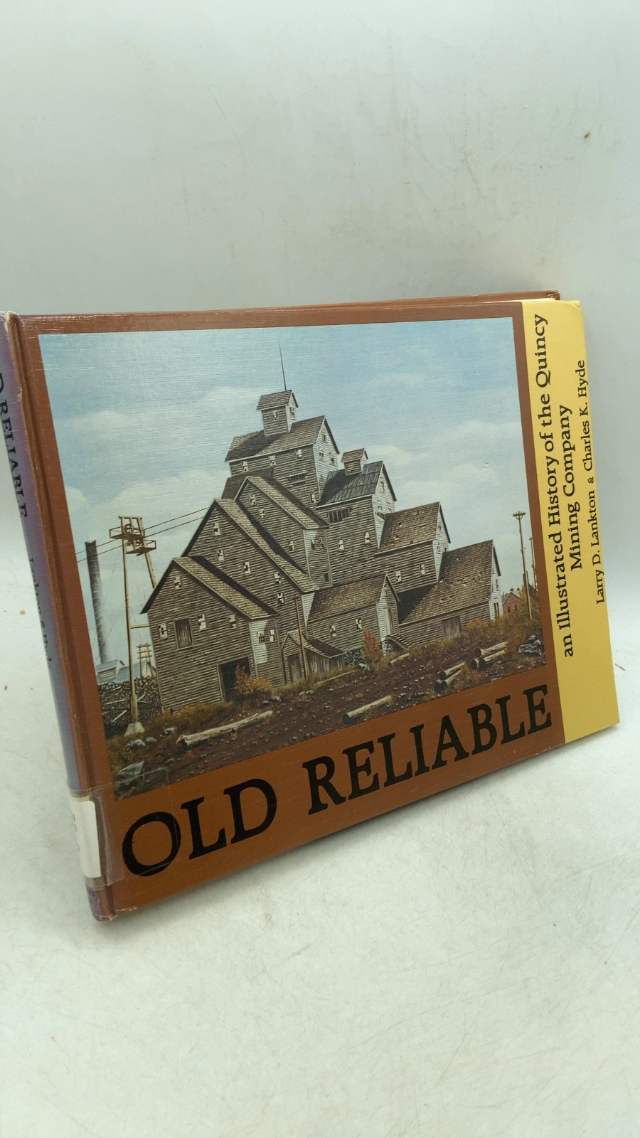 OLD RELIABLE: an Illustrated History of the Quincy Mining Company Larry D. La...