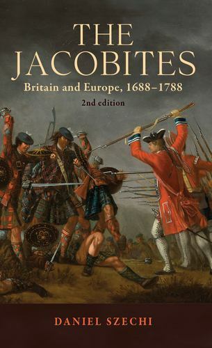 The Jacobites: Britain and Europe, 1688–1788 2nd edition by Szechi, Daniel
