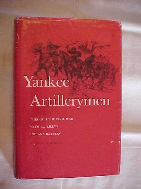 YANKEE ARTILLERYMEN: ELI LILLY\'S INDIANA BATTERY in CIVIL WAR (1975