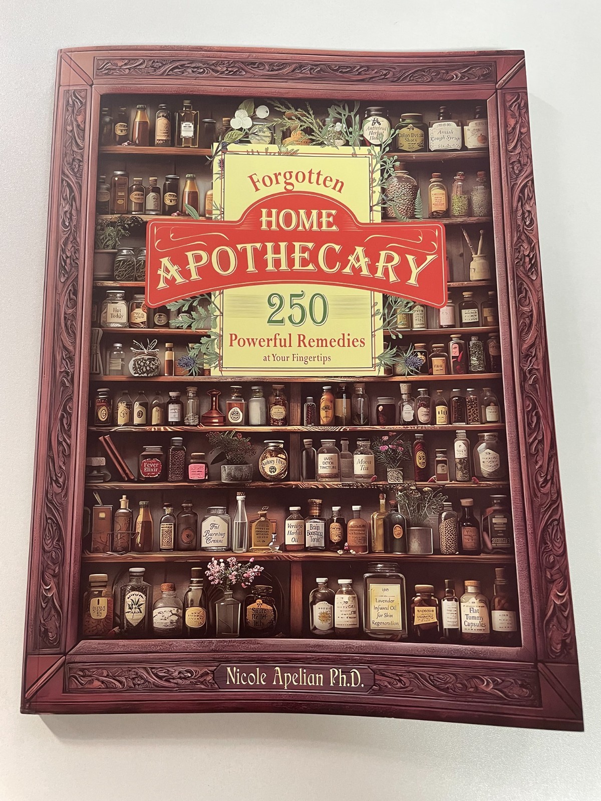 Forgotten Home Apothecary  with color pictures. 250 Powerful Remedies