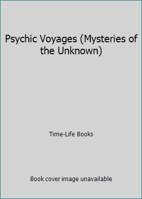 Psychic Voyages (Mysteries of the Unknown) by Time-Life Books Psychic Voyages (Mysteries of the Unknown) by Time-Life Books