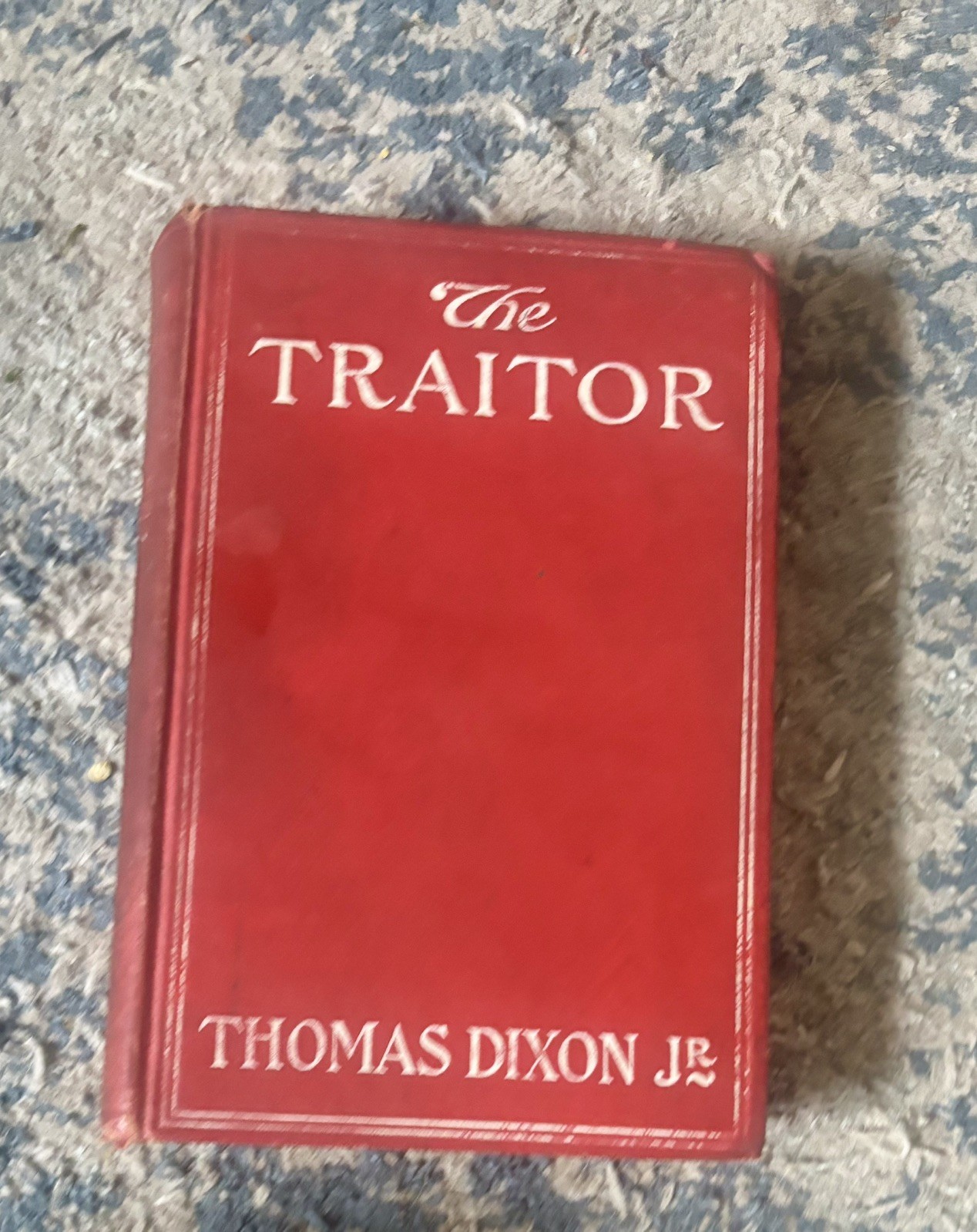 THE TRAITOR By Thomas Dixon Jr 1907 HC 1st Edition Doubleday, Page And Co THE TRAITOR By Thomas Dixon Jr 1907 HC 1st Edition Doubleday, Page And Co