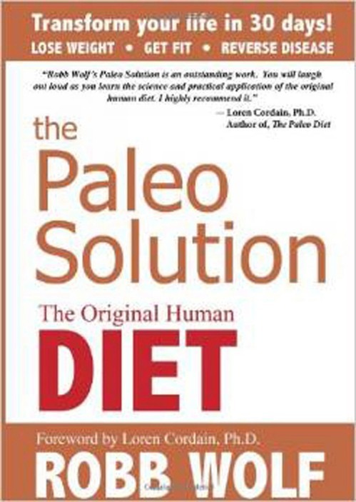The Paleo Solution: The Original Human Diet, Robb Wolf