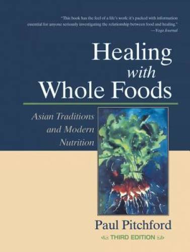 Healing With Whole Foods: Asian Traditions and Modern Nutrition (3rd E - GOOD Healing With Whole Foods: Asian Traditions and Modern Nutrition (3rd E - GOOD