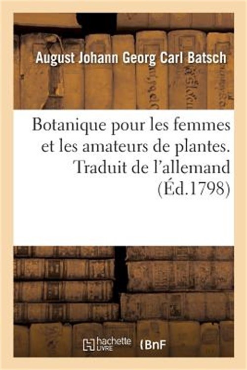 Botanique Pour Les Femmes Et Les Amateurs de Plantes. Traduit de l\'Allemand: Ave