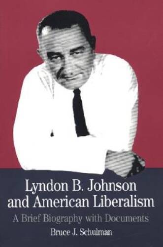 Lyndon B. Johnson and American Liberalism: A Brief Biography with Documen - GOOD Lyndon B. Johnson and American Liberalism: A Brief Biography with Documen - GOOD