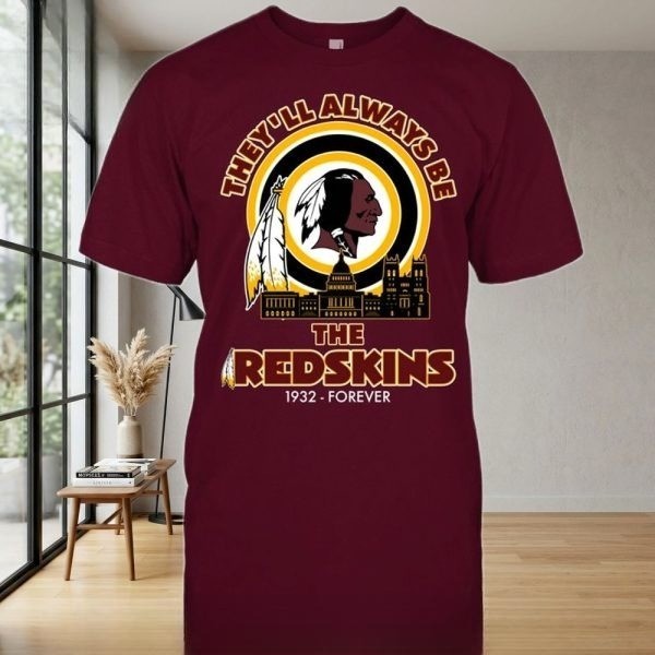 They’ll Always Be The Redskins 1932 – Forever Unisex T-Shirt They’ll Always Be The Redskins 1932 – Forever Unisex T-Shirt