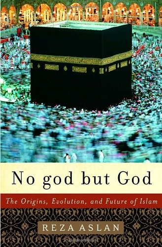 No god but God: The Origins, Evolution, and Future of Islam by Reza Aslan