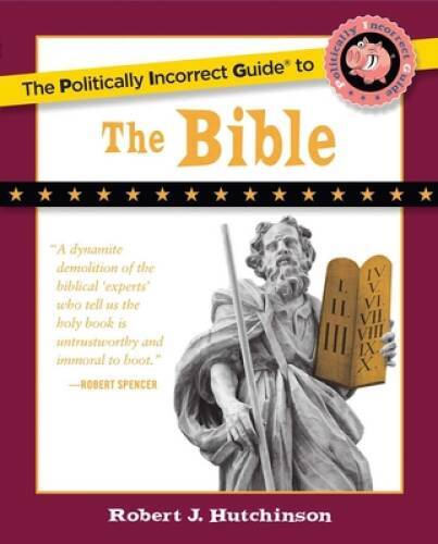 The Politically Incorrect Guide to the Bible (The Politically Incor - VERY GOOD The Politically Incorrect Guide to the Bible (The Politically Incor - VERY GOOD
