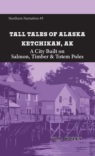 W R Kozey Tall Tales of Alaska Ketchikan AK (Paperback) Northern Narratives Book