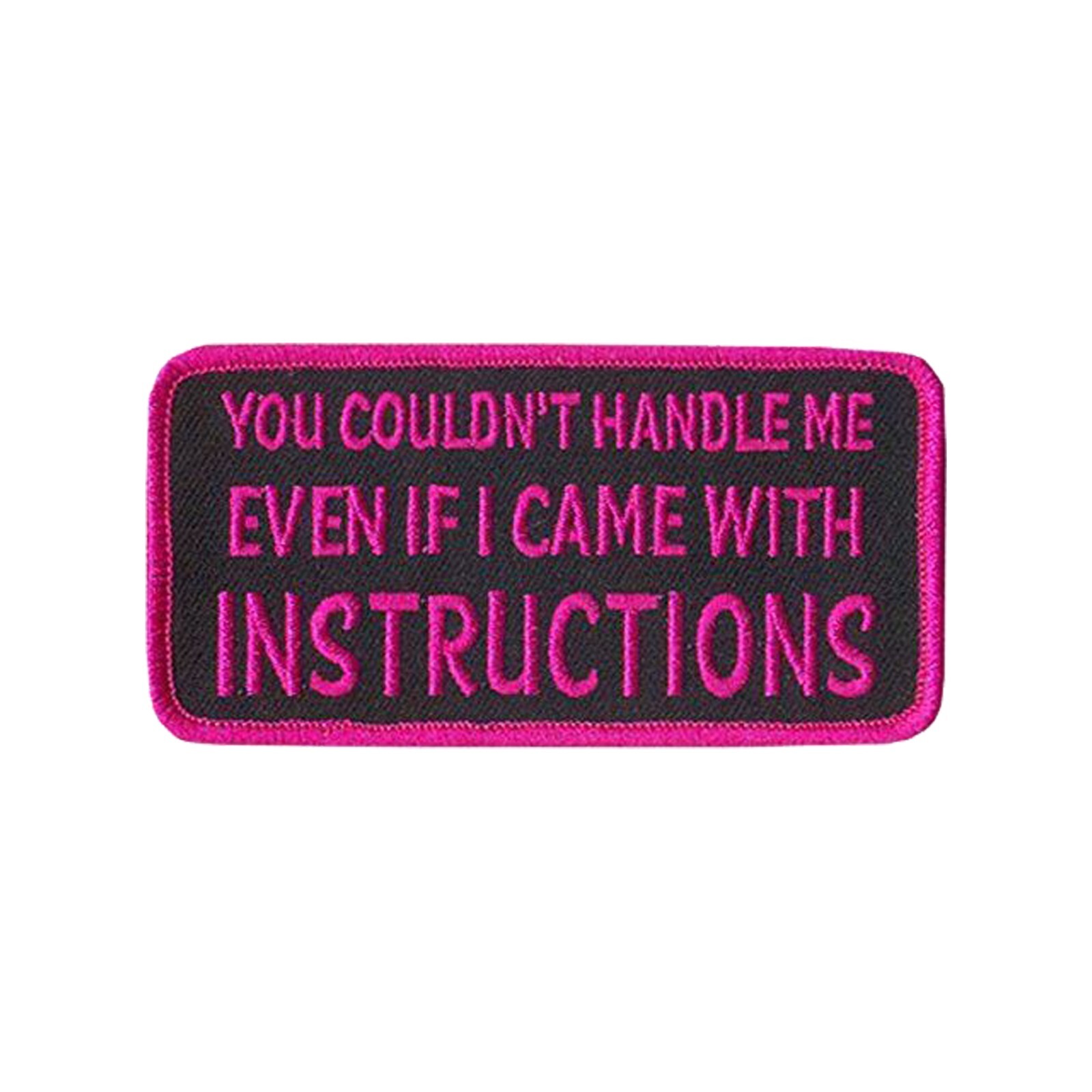 YOU COULDN'T HANDLE ME EVEN IF I CAME WITH INSTRUCTIONS, PATCH - 4
