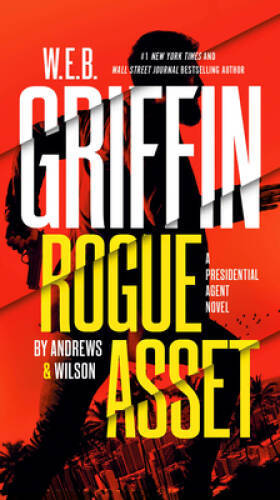 W E B Griffin Rogue Asset by Andrews Wilson (A Presidential Agent - GOOD W E B Griffin Rogue Asset by Andrews Wilson (A Presidential Agent - GOOD