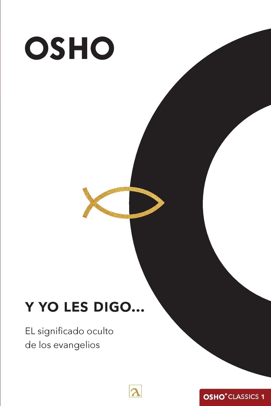 Y yo les digo: EL significado oculto de los evangelios (Osho Classics) (Span... Y yo les digo: EL significado oculto de los evangelios (Osho Classics) (Span...