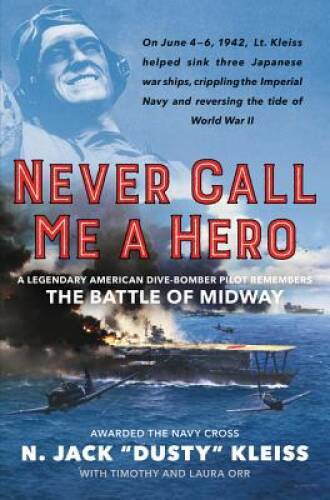 Never Call Me a Hero: A Legendary American Dive-Bomber Pilot Remembe - VERY GOOD Never Call Me a Hero: A Legendary American Dive-Bomber Pilot Remembe - VERY GOOD
