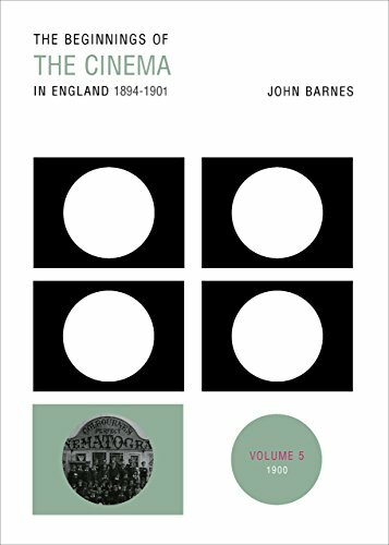 The Beginnings of the Cinema in England,1894-1901: Volume 5: 1900, Barnes.+
