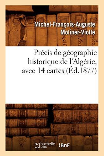 Precis de geographie historique de l\'Algerie, avec 14 cartes, (Ed.1877)        
