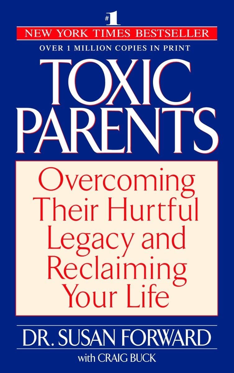 Toxic Parents: Overcoming Their Hurtful Legacy and Reclaiming Your Life Toxic Parents: Overcoming Their Hurtful Legacy and Reclaiming Your Life