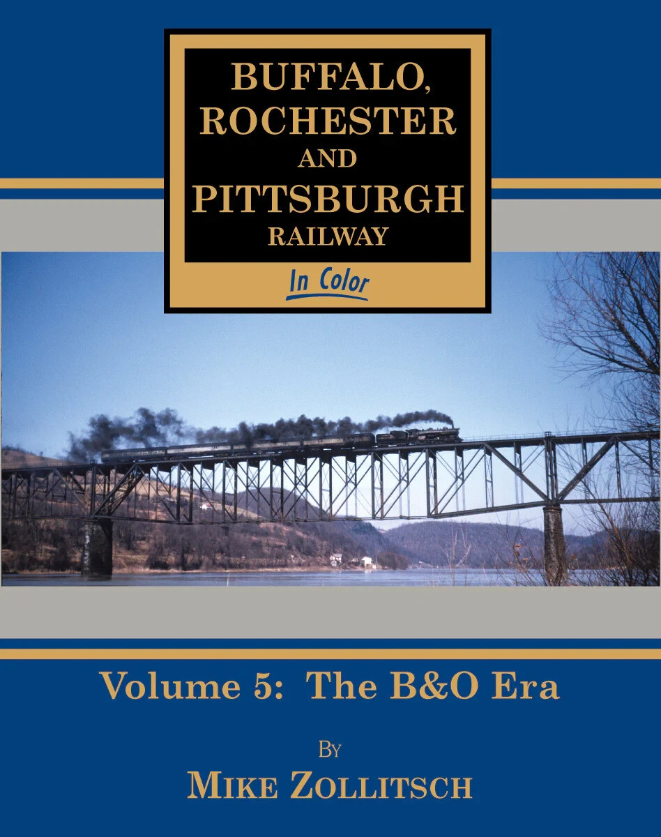Buffalo Rochester & Pittsburgh Railway In Color Volume 5: The B&O Era Buffalo Rochester & Pittsburgh Railway In Color Volume 5: The B&O Era