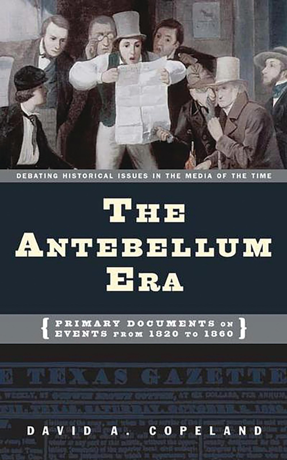The Antebellum Era: Primary Documents on Events from 1820 to 1860 (Debating ...