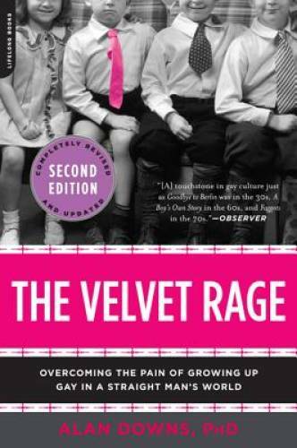 The Velvet Rage: Overcoming the Pain of Growing Up Gay in a Straight Man' - GOOD The Velvet Rage: Overcoming the Pain of Growing Up Gay in a Straight Man' - GOOD