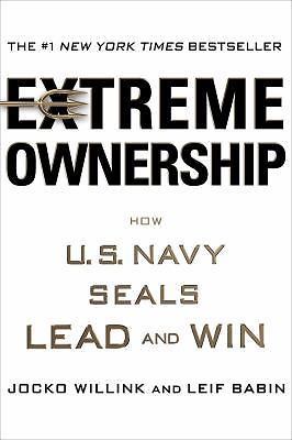 Extreme Ownership: How U.S. Navy SEALs Lead and Win Extreme Ownership: How U.S. Navy SEALs Lead and Win