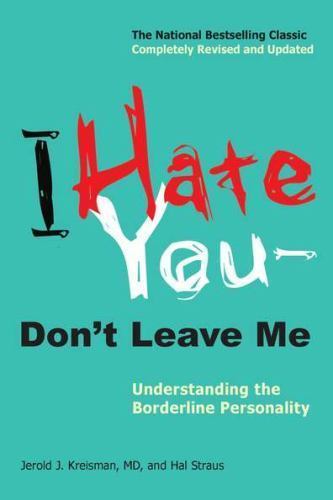 I Hate You--Don't Leave Me: Understanding the Borderline Personality - GOOD