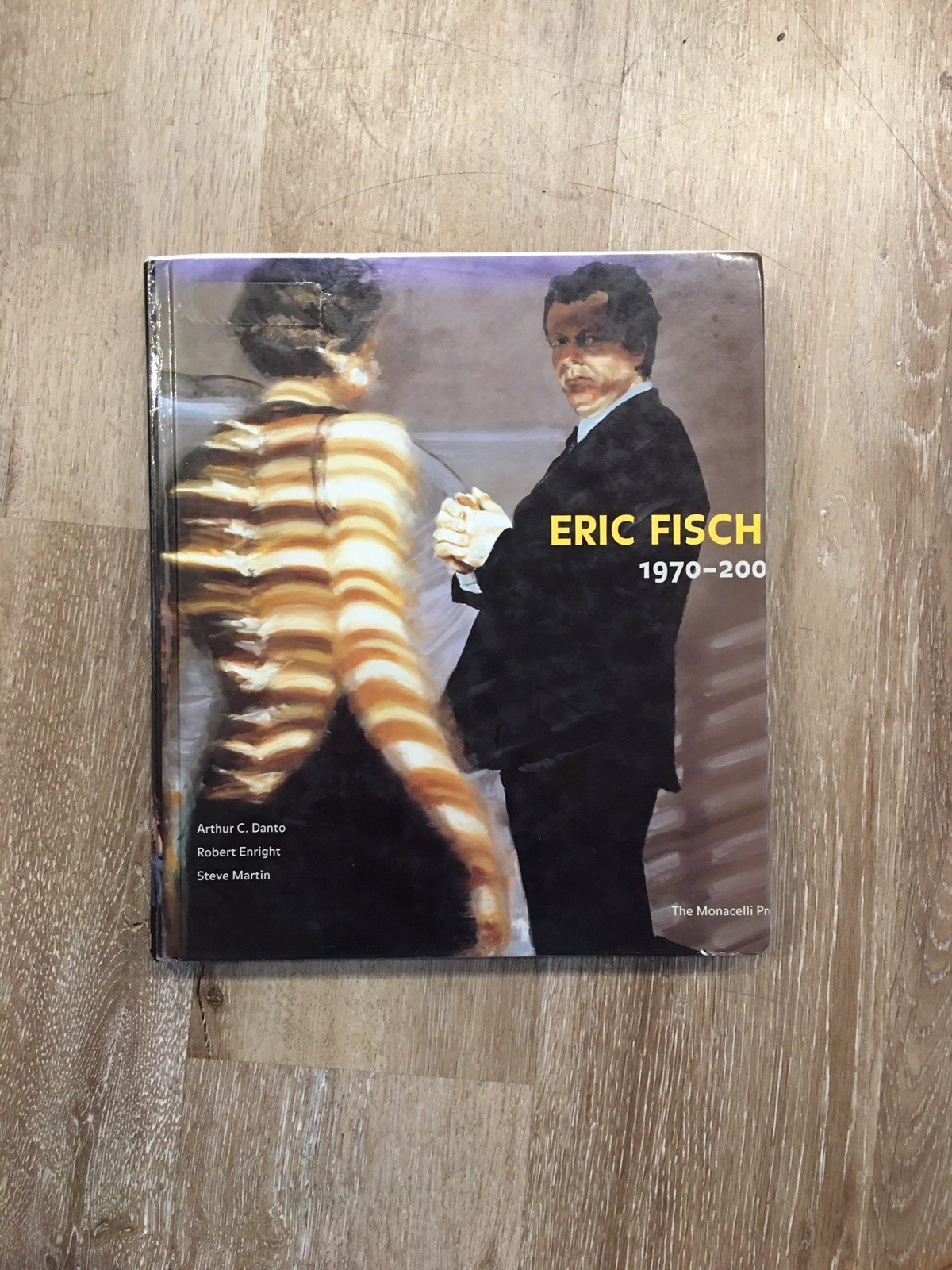 ERIC FISCHL 1970-2007, Arthur C. Danto, Robert Enright, and Steve Martin -2008 ERIC FISCHL 1970-2007, Arthur C. Danto, Robert Enright, and Steve Martin -2008