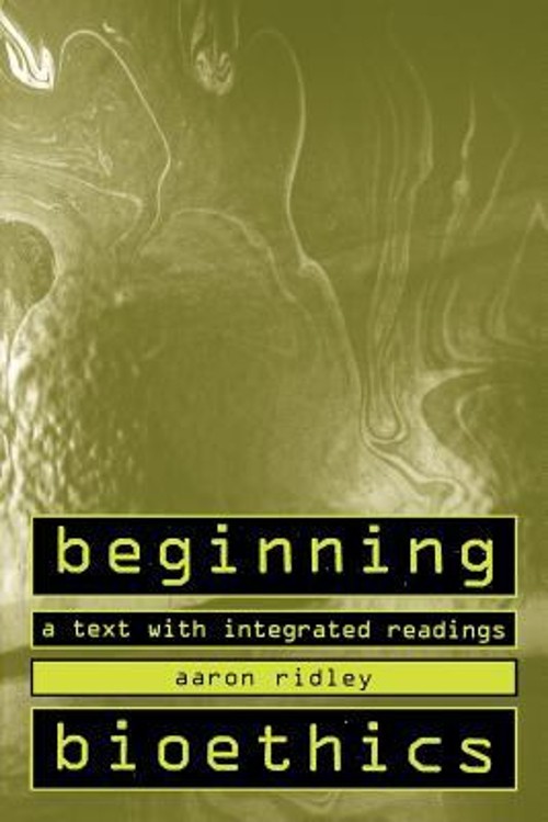 Beginning Bioethics : A Text with Integrated Readings Paperback A Beginning Bioethics : A Text with Integrated Readings Paperback A