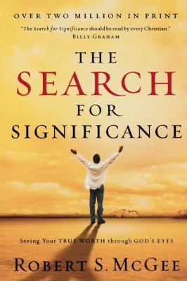 The Search for Significance: Seeing Your True Worth Through God\'s Eyes The Search for Significance: Seeing Your True Worth Through God\'s Eyes