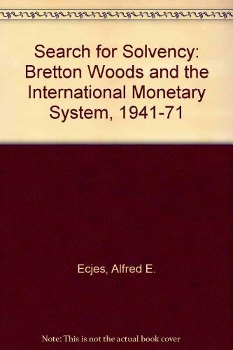 A search for solvency: Bretton Woods and the international monetary system, ...