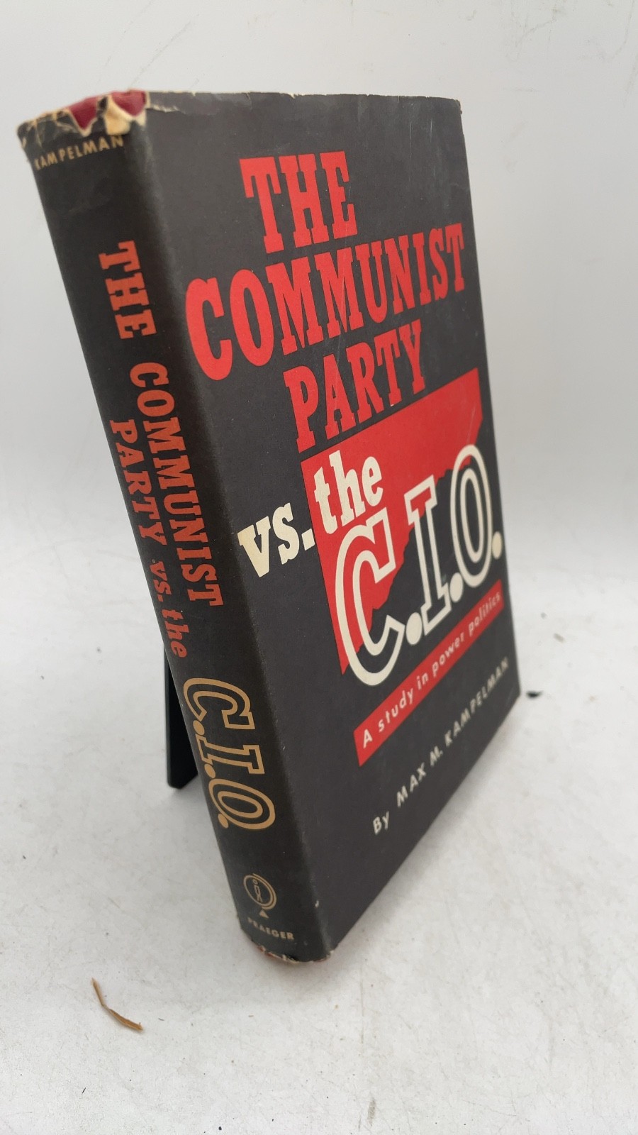 The Communist Party vs. The C.I.O.: A Study in Power Politics MAX M. Kampelma...