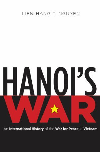 Hanoi\'s War: An International History of the War for Peace in Vietnam (New...