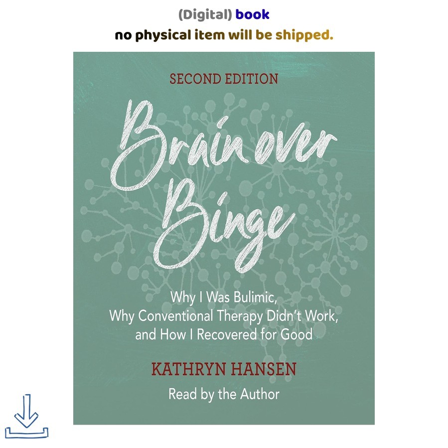 Kathryn Hansen (Author Narrator) Brain over Binge: Why I Was Bulimic, W Kathryn Hansen (Author Narrator) Brain over Binge: Why I Was Bulimic, W
