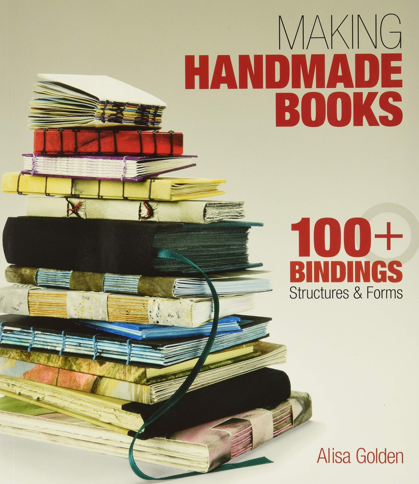 Making Handmade Books: 100+ Bindings, Structures & Forms - VERY GOOD