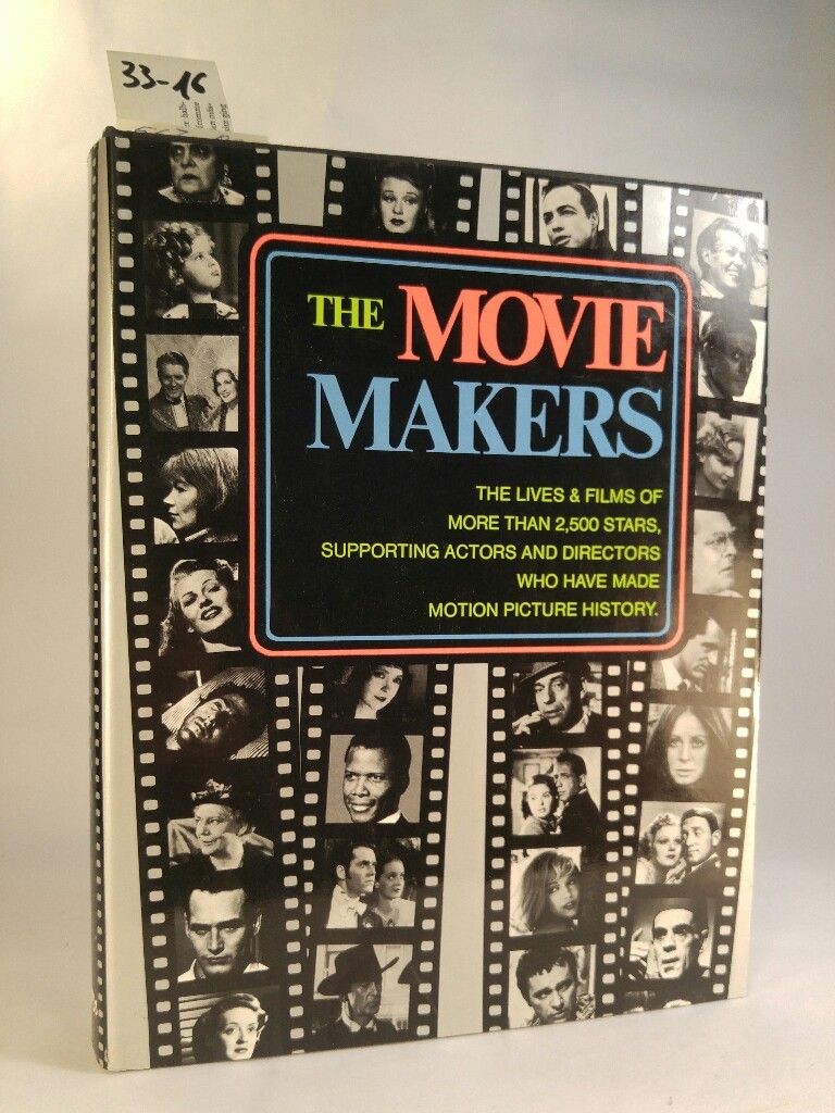 The Movie Makers The Lives & Films of more than 2,500 Stars, supporting Actors a