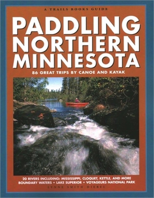 Paddling Northern Minnesota: 86 Great Trips by Canoe and Kayak (Paperback or Sof