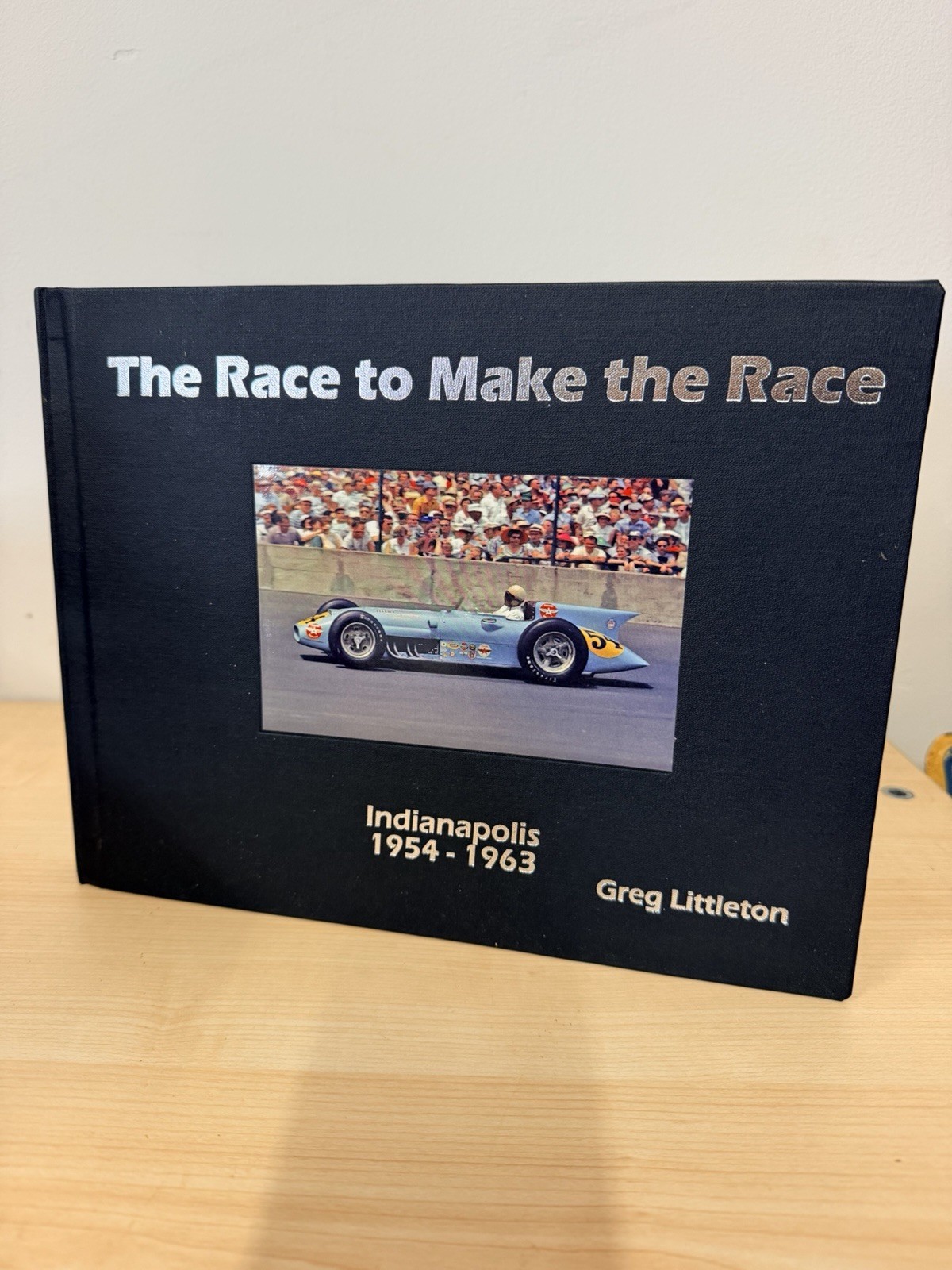 The Race To Make The Race Indianapolis 500 1954-1963 Greg Littleton Signed Book The Race To Make The Race Indianapolis 500 1954-1963 Greg Littleton Signed Book