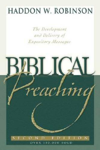 Biblical Preaching: The Development and Delivery of Expository Messages - GOOD Biblical Preaching: The Development and Delivery of Expository Messages - GOOD