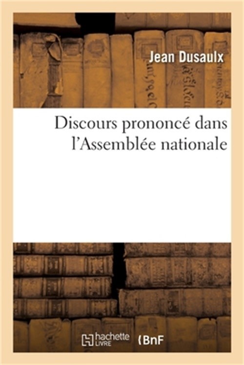 Discours prononc� dans l\'Assembl�e nationale (Paperback or Softback)
