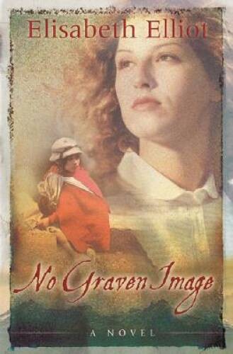 No Graven Image: A Novel - Paperback By Elliot, Elisabeth - GOOD