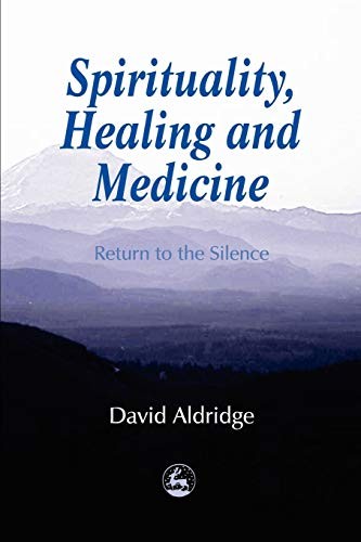 Spirituality, Healing and Medicine: Return to the Silence By Dav