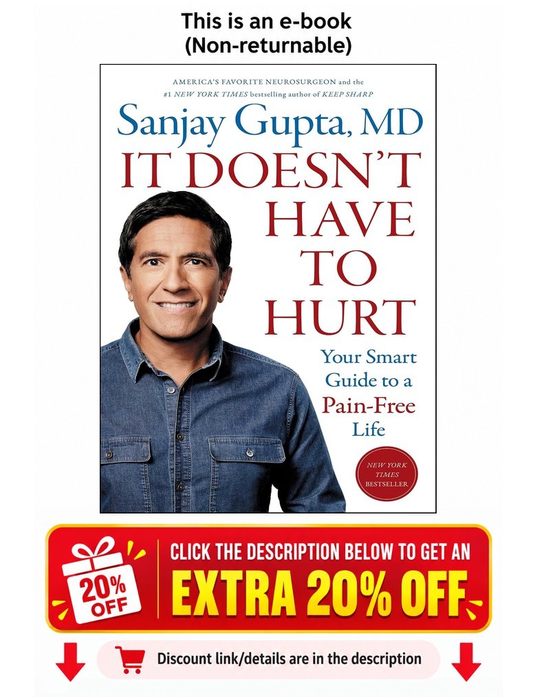 It Doesn\'t Have to Hurt: Your Smart Guide to a Pai Sanjay Gupta M.D. It Doesn\'t Have to Hurt: Your Smart Guide to a Pai Sanjay Gupta M.D.