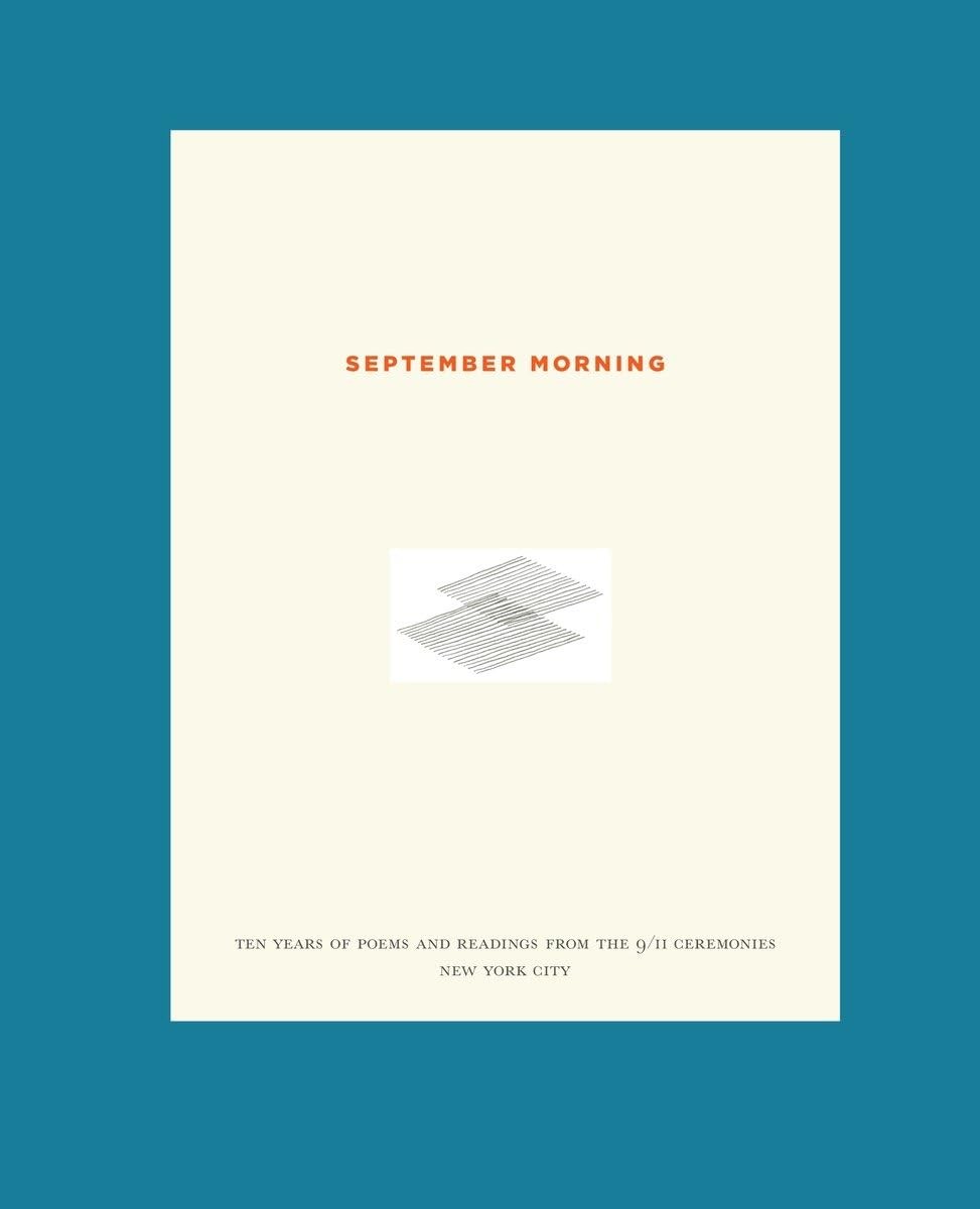 September Morning: Ten Years of Poems and Readings from the 9/11 Ceremonies ... September Morning: Ten Years of Poems and Readings from the 9/11 Ceremonies ...