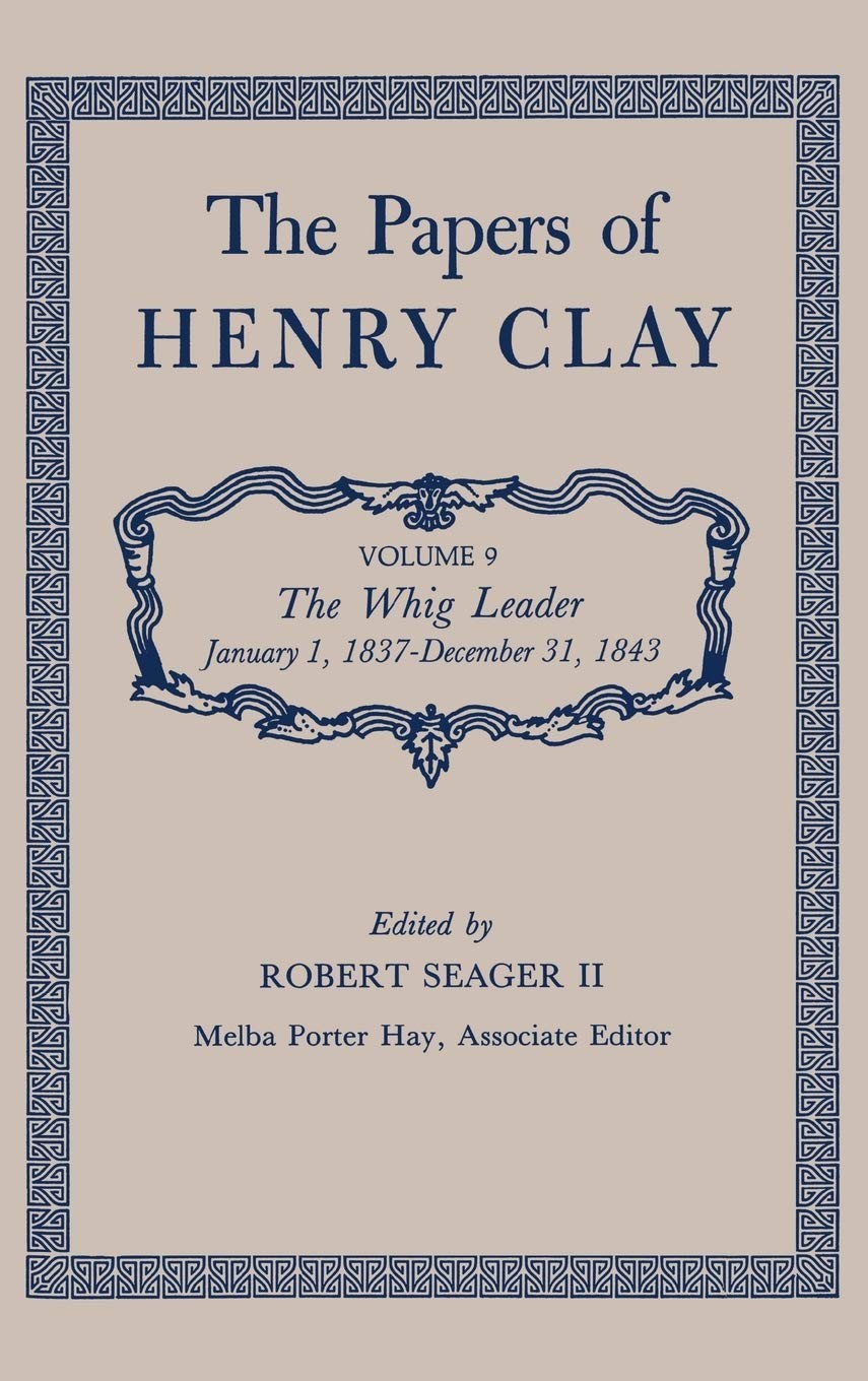 The Papers of Henry Clay: The Whig Leader, January 1, 1837-December 31, 1843