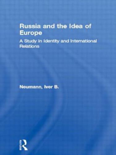 Russia and the Idea of Europe: A Study in Identity and International Relations (