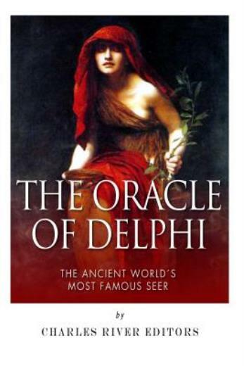The Oracle Of Delphi: The Ancient World\'s Most Famous Seer