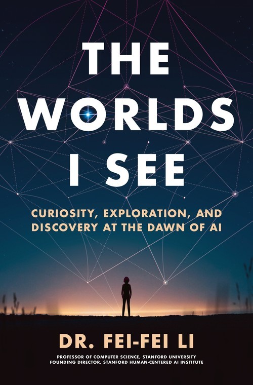 The Worlds I See: Curiosity, Exploration..., Fei-Fei Li