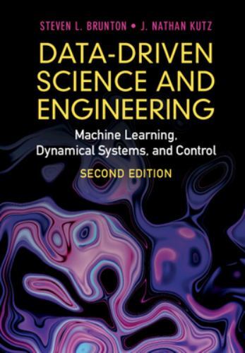 Data-Driven Science and Engineering: Machine Learning, Dynamical Systems, and C Data-Driven Science and Engineering: Machine Learning, Dynamical Systems, and C