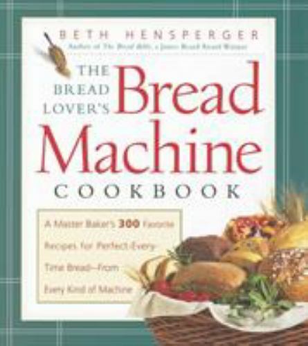 The Bread Lover's Bread Machine Cookbook: A Master Baker's 300 Favorite... The Bread Lover's Bread Machine Cookbook: A Master Baker's 300 Favorite...